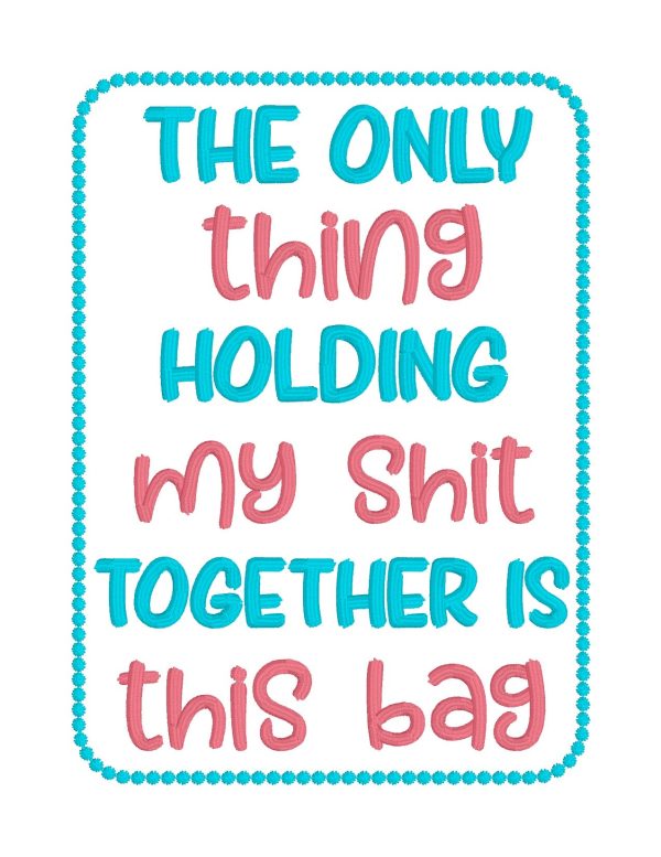 The only thing holding my sh*t together is this bag (4 sizes included) machine embroidery design DIGITAL DOWNLOAD Cheap